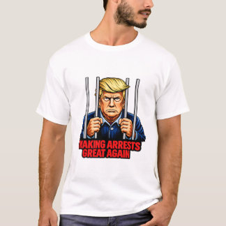T-shirt Making Arrests Great Again - Anti Trump Satire Tee