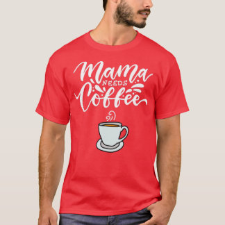 T-shirt Mama a besoin de café amusant fête des mères amate