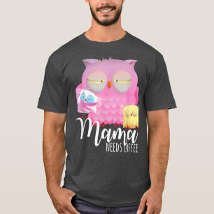 T-shirt Mama a besoin de café Night Owl Tired Owl Morning