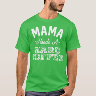T-shirt Mama a besoin d'un café dur Drôle Fête des Mères A