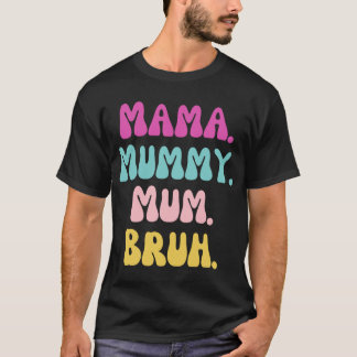 T-shirt Mama mummy mum Bruh  friends