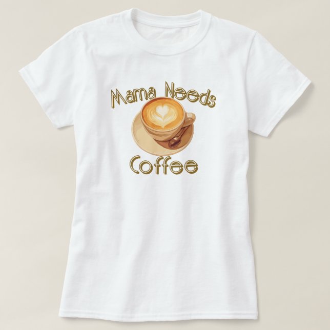 T-shirt Mama Needs Coffee (Design devant)