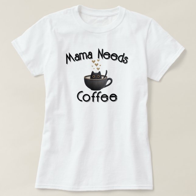 T-shirt Mama Needs Coffee (Design devant)