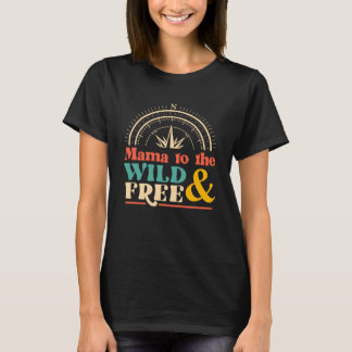 T-shirt Mama To The Wild & Free Homeschool Mom Homeschool