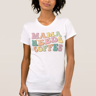 T-shirt Maman a Besoin de Café