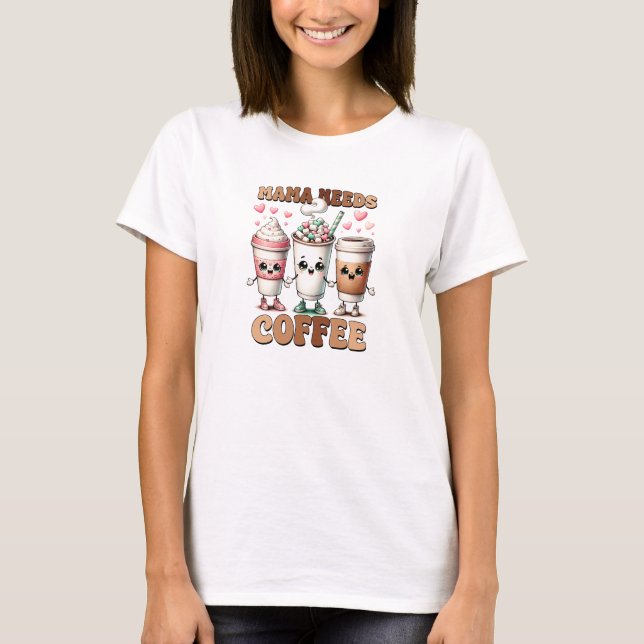 T-shirt Maman a besoin de café drôle Fête des mères (Devant)