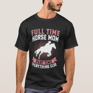 T-shirt Maman de cheval à plein temps, tout le reste à tem