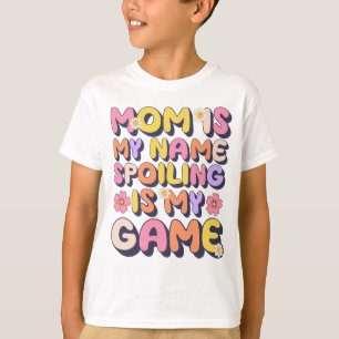T-shirt Maman Est Mon Nom Spoiling Est Mon Jeu Drôle