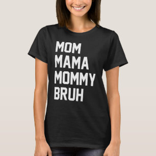 T-shirt Maman maman maman maman Bruh