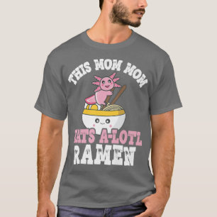 T-shirt Maman Maman Ramen Axolotl Pun Cette Maman Mère Man