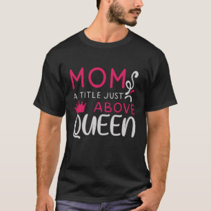 T-shirt Maman - Maman Un Titre Juste Au-Dessus De La Reine