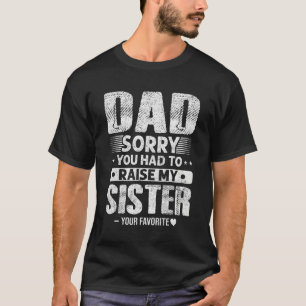 T-shirt Maman Papa Désolé que tu aies dû lever ma soeur - 