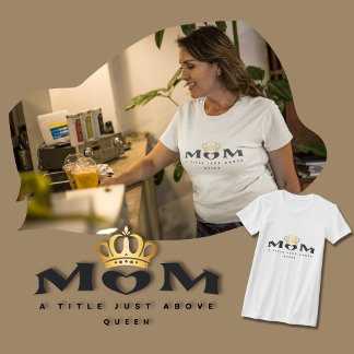 T-shirt Maman : Un Titre Juste Au-Dessus De La Reine T-shi