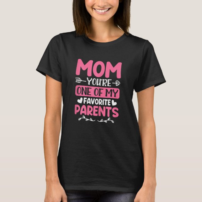 T-shirt Maman Vous êtes l'un de mes parents préférés Mère (Devant)