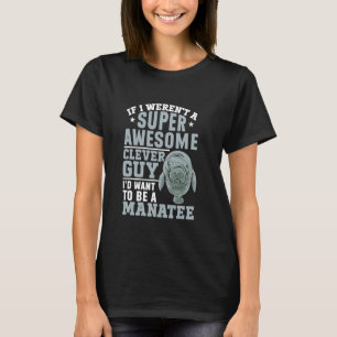 T-shirt Manatee Sea Animal Super Awesome Clever Guy Manate