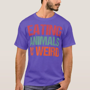 T-shirt Manger Animaux Est Bizarre Végétarien Fierté Ani
