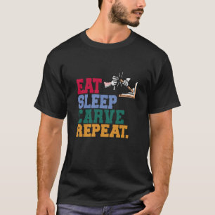T-shirt Manger Carve de sommeil Répéter Carver de bois
