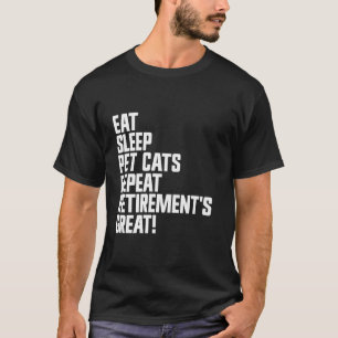 T-shirt Manger Dormir Caresser Chats Répéter La retraite e