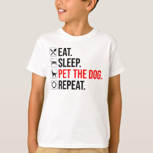 T-shirt Manger. Dormir. Caresser le chien. Répéter