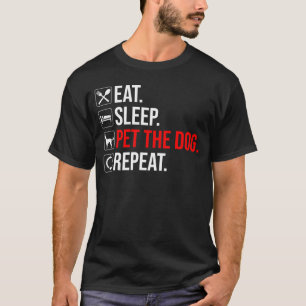 T-shirt Manger. Dormir. Caresser le chien. Répéter