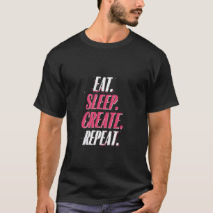 T-shirt MANGER. DORMIR. CRÉER. RÉPÉTER. Motivationnel