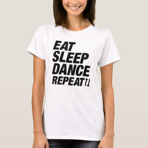T-shirt Manger Dormir Danser Répéter