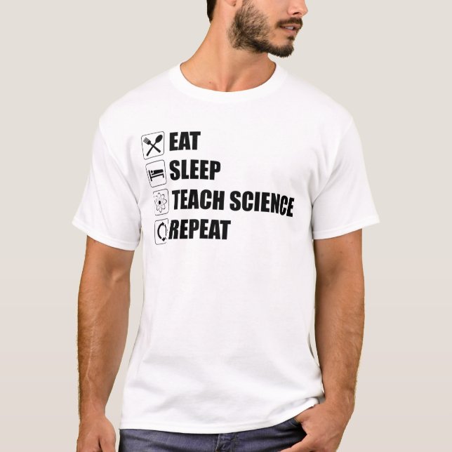 T-shirt Manger. Dormir. Enseigner la science. Recommencer (Devant)