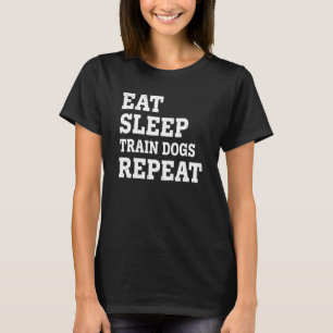 T-shirt Manger Dormir Entraîner Chiens Répéter Sarcastiqu