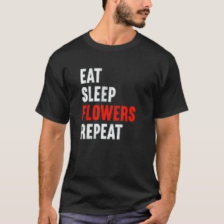 T-shirt Manger Dormir Fleurs Répéter Fleuriste Jardinier J