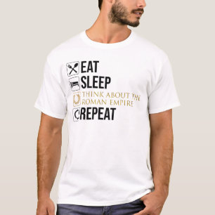 T-shirt Manger. Dormir. Pensez À L'Empire Romain. Recommen