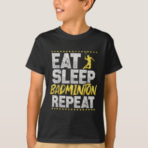 T-shirt Manger Dormir Répéter Badminton Hobby Navette