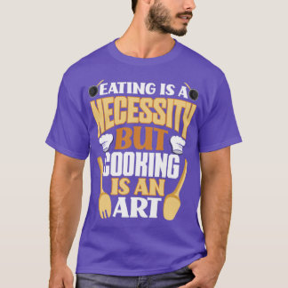 T-shirt Manger Est Une Nécessité Mais La Cuisine Est Un Ar