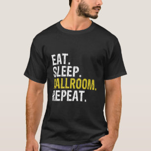 T-shirt Manger Salle de bal du sommeil Répéter Danse Cadea