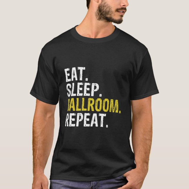 T-shirt Manger Salle de bal du sommeil Répéter Danse Cadea (Devant)