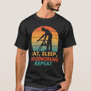T-shirt Manger Sleep Woodworking Funny Carpenter Woodworke