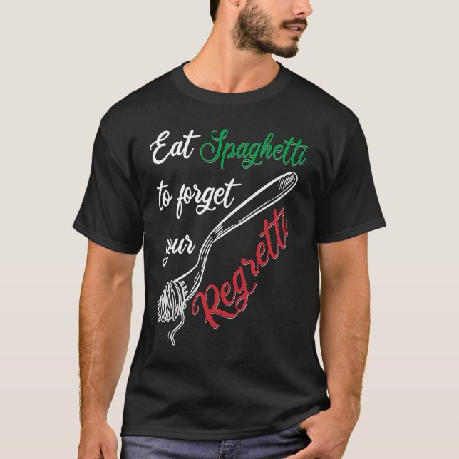 T-shirt Mangez Des Spaghetti Pour Oublier Votre Regretti P (Devant)