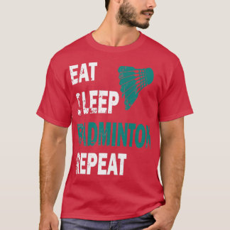 T-shirt Mangez le badminton de sommeil Répéter T 43