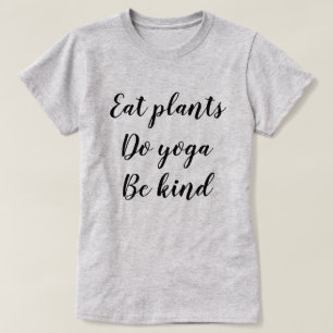 T-shirt Mangez les plantes, faites le yoga, soyez aimable