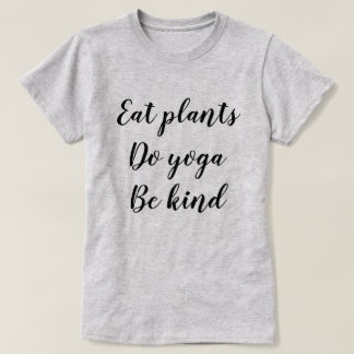 T-shirt Mangez les plantes, faites le yoga, soyez aimable