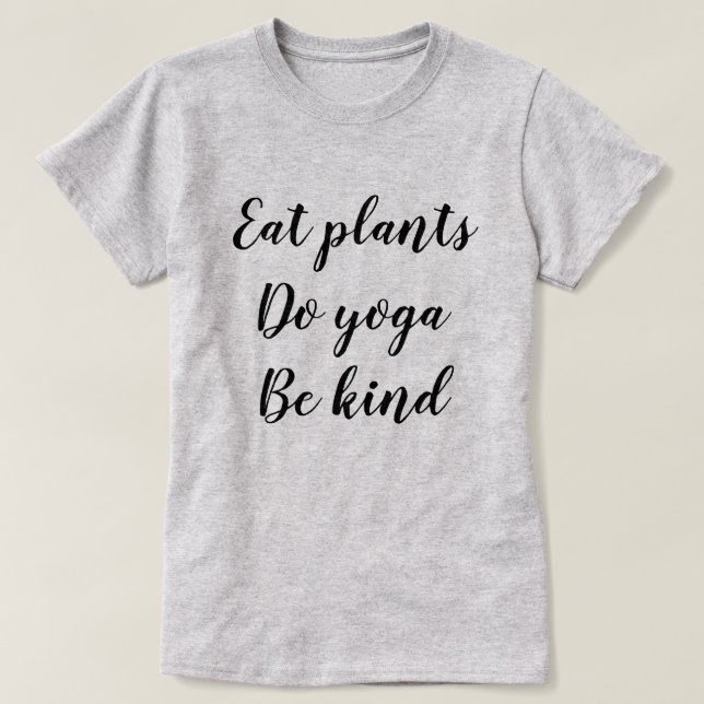 T-shirt Mangez les plantes, faites le yoga, soyez aimable (Design devant)