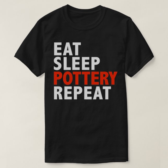 T-shirt Mangez Poterie Dormir Répéter les cadeaux de fabri (Design devant)