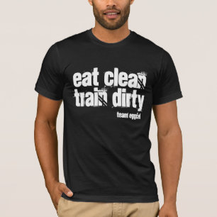 T-shirt mangez propre et le train sale est votre devise