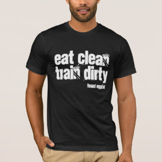 T-shirt mangez propre et le train sale est votre devise