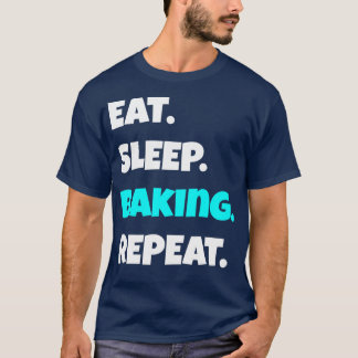 T-shirt Mangez Sleep baking Répétez avec humour et sarcast