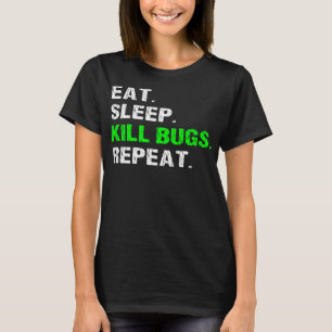 T-shirt Mangez Sleep Tuer Bugs Répéter Funny Pest Control 