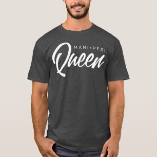 T-shirt Mani Pedi Queen Manicure Nail Tech