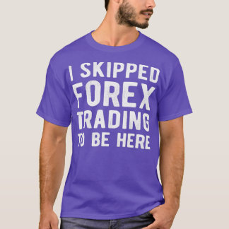 T-shirt Marché stock FOREX TRADER I a ignoré Forex Trading