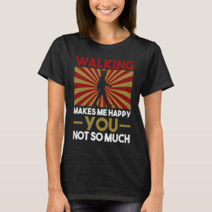 T-shirt Marcher Me Rend Heureux Que Tu Ne Sois Pas Si Sarc