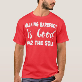 T-shirt Marcher pieds nus est bon pour l'unique