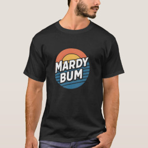 T-shirt Mardy Bum Funny Slang UK Graphic Pour Grumpy Frien